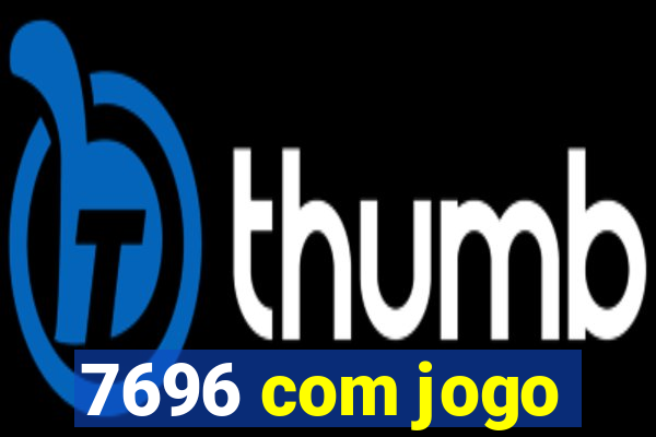 7696 com jogo